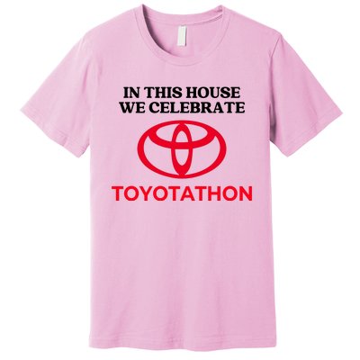 In This House We Celebrate Toyotathon Premium T-Shirt