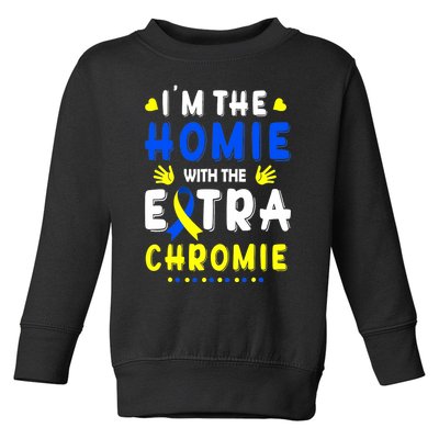 I'm The Homie With Extra Chromie Down Syndrome Awareness Day Toddler Sweatshirt