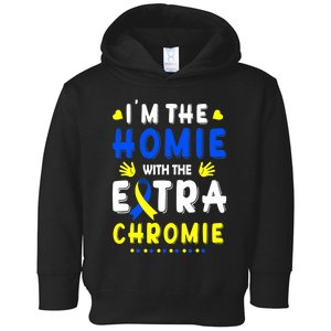 I'm The Homie With Extra Chromie Down Syndrome Awareness Day Toddler Hoodie