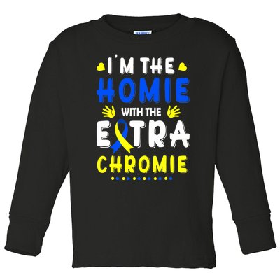 I'm The Homie With Extra Chromie Down Syndrome Awareness Day Toddler Long Sleeve Shirt