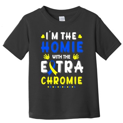 I'm The Homie With Extra Chromie Down Syndrome Awareness Day Toddler T-Shirt