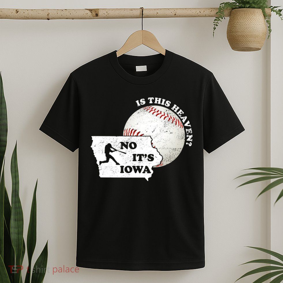 Is This Heaven? No It's Iowa T-Shirt