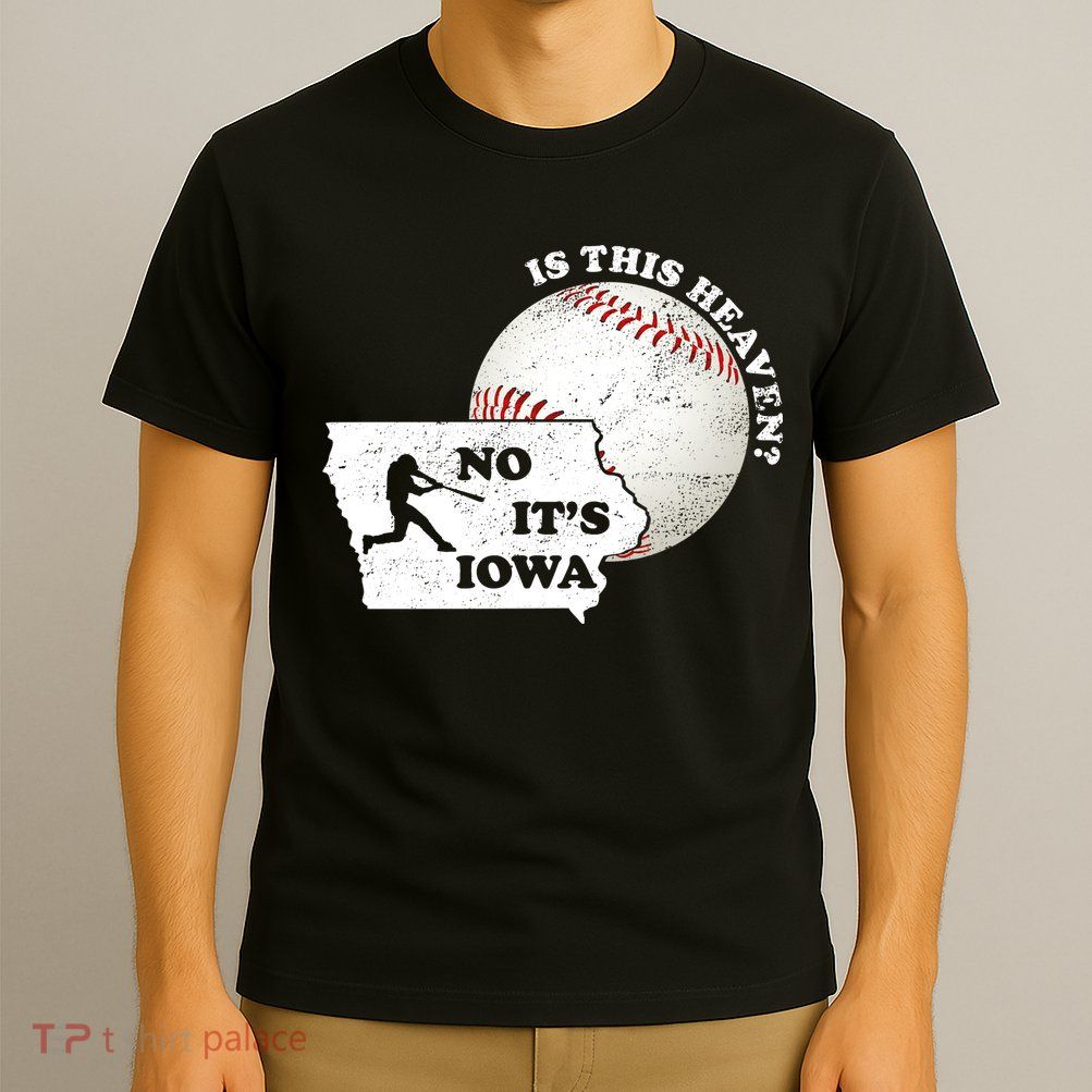 Is This Heaven? No It's Iowa T-Shirt