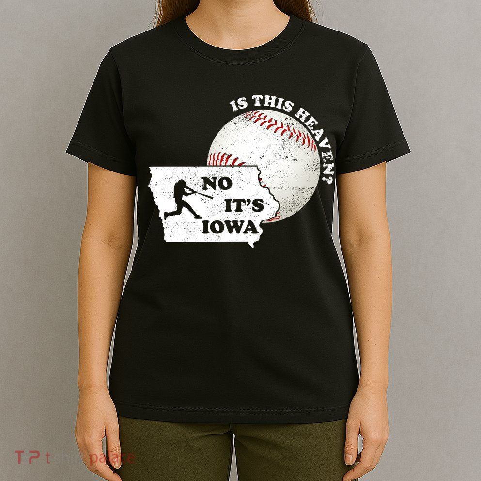 Is This Heaven? No It's Iowa T-Shirt