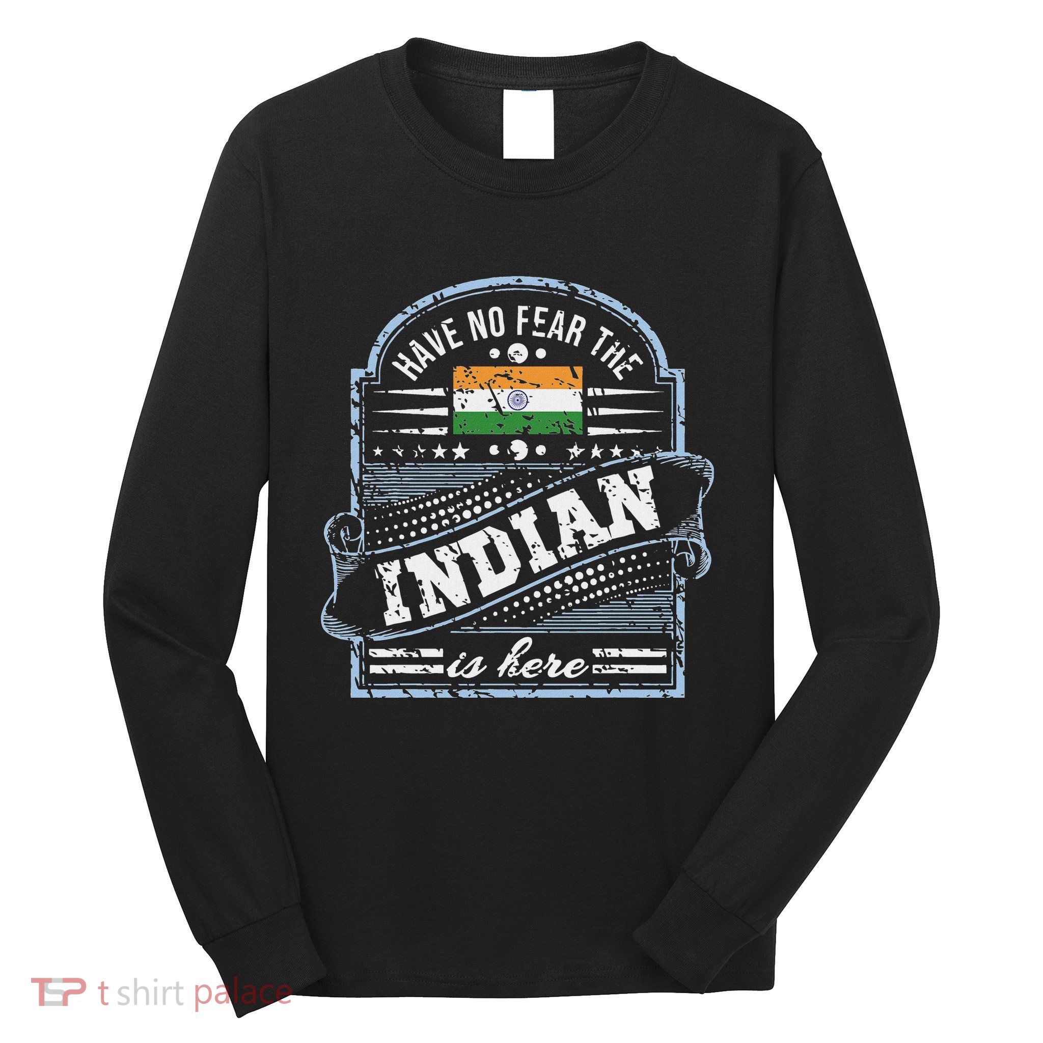 India T Have No Fear The Indian Is Here Long Sleeve Shirt