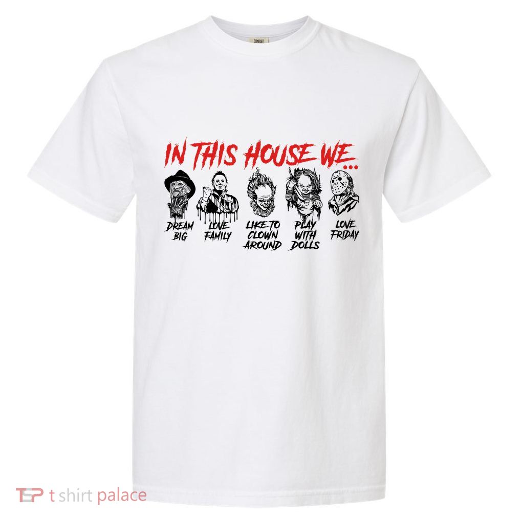 In This House We Horror Halloween Freddy Big Dream Myers Love Family C Garment-Dyed Heavyweight T-Shirt