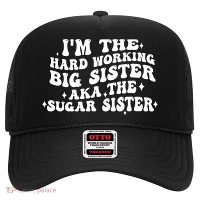 IM The Hard Working Big Sister Aka The Sugar Sister High Crown Mesh Back Trucker Hat