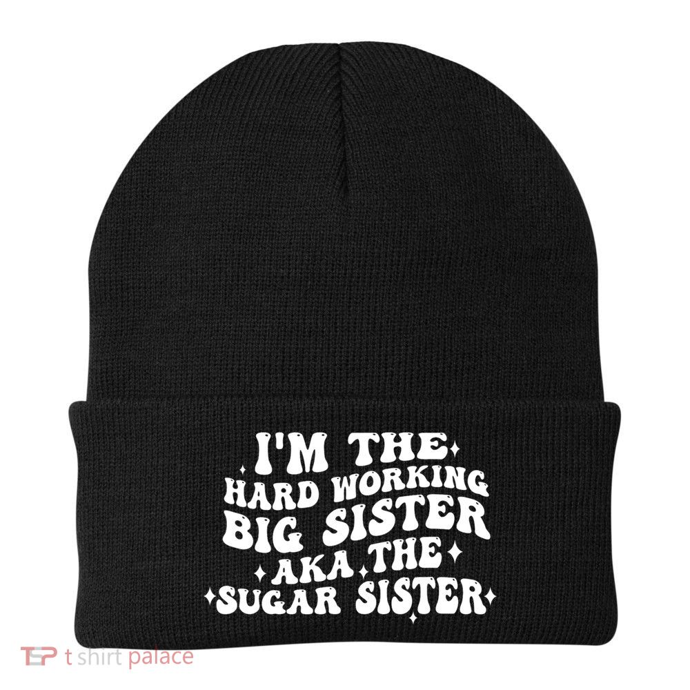 IM The Hard Working Big Sister Aka The Sugar Sister Beanie