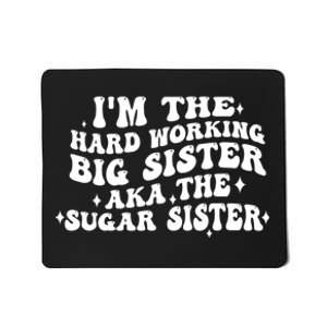 IM The Hard Working Big Sister Aka The Sugar Sister Mousepad