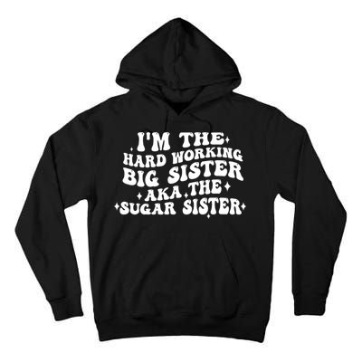 IM The Hard Working Big Sister Aka The Sugar Sister Tall Hoodie