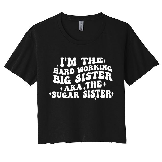 IM The Hard Working Big Sister Aka The Sugar Sister Women's Crop Top Tee