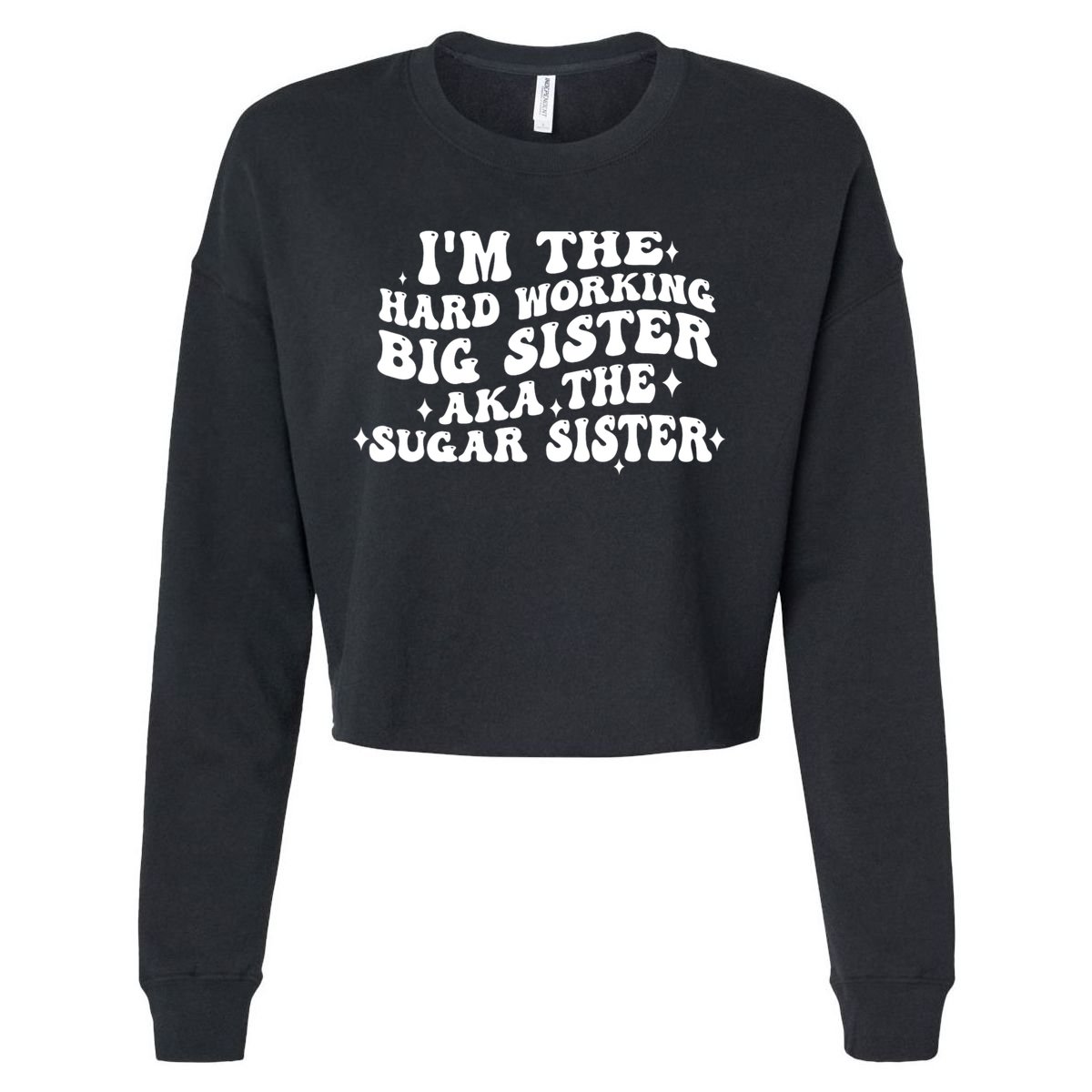 IM The Hard Working Big Sister Aka The Sugar Sister Cropped Pullover Crew