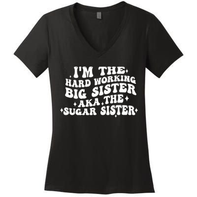 IM The Hard Working Big Sister Aka The Sugar Sister Women's V-Neck T-Shirt