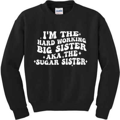 IM The Hard Working Big Sister Aka The Sugar Sister Kids Sweatshirt