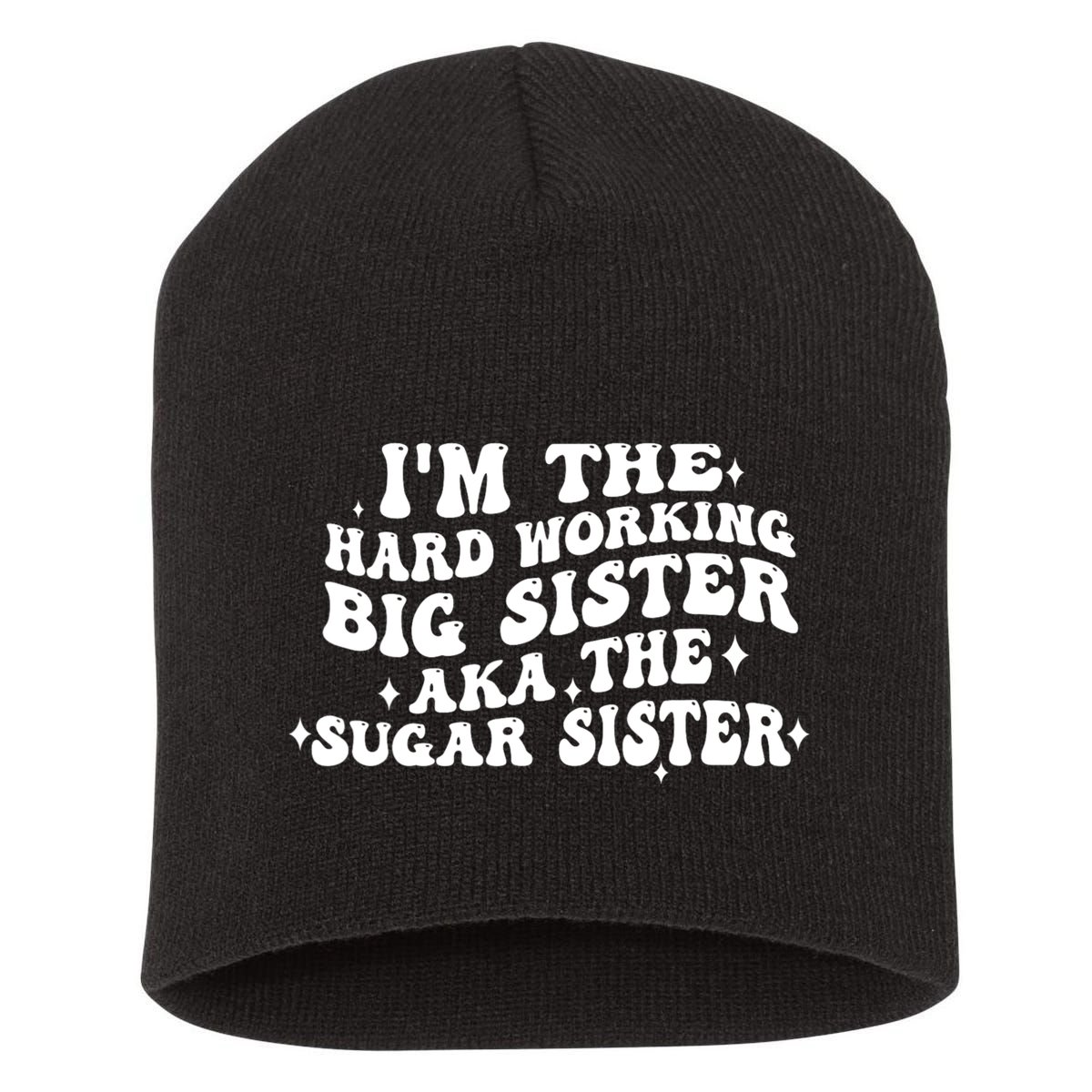 IM The Hard Working Big Sister Aka The Sugar Sister Short Acrylic Beanie