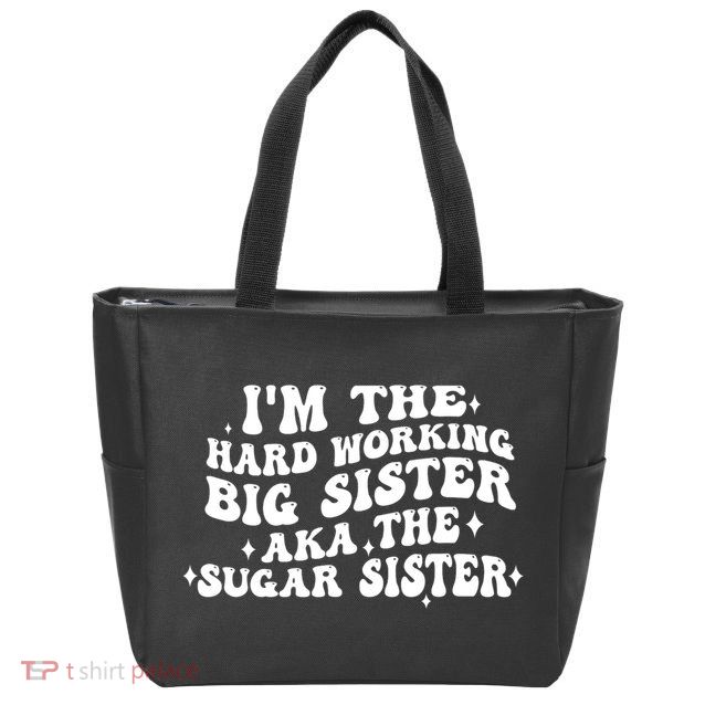 IM The Hard Working Big Sister Aka The Sugar Sister Zip Tote Bag