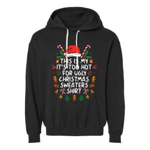 It's Too Hot For Ugly Christmas Funny Xmas Garment-Dyed Fleece Hoodie