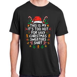 It's Too Hot For Ugly Christmas Funny Xmas Adult ChromaSoft Performance T-Shirt