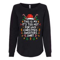 It's Too Hot For Ugly Christmas Funny Xmas Womens California Wash Sweatshirt