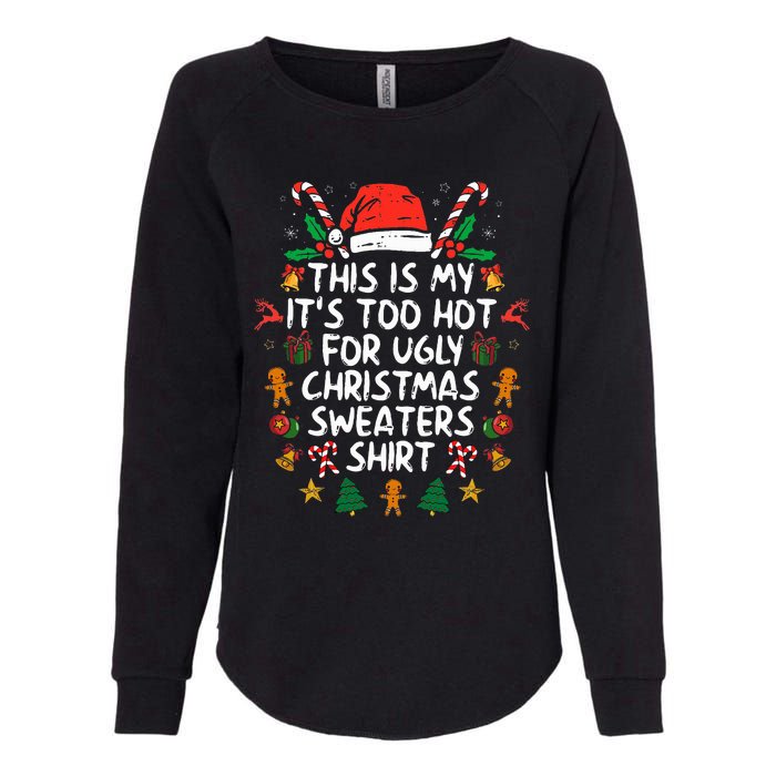 It's Too Hot For Ugly Christmas Funny Xmas Womens California Wash Sweatshirt