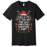 It's Too Hot For Ugly Christmas Funny Xmas Premium T-Shirt