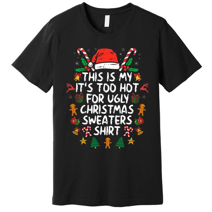 It's Too Hot For Ugly Christmas Funny Xmas Premium T-Shirt