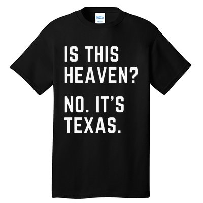 Is This Heaven No. Its Texas. TX I Love Texas Tall T-Shirt