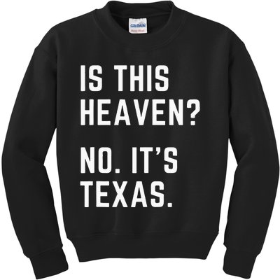 Is This Heaven No. Its Texas. TX I Love Texas Kids Sweatshirt