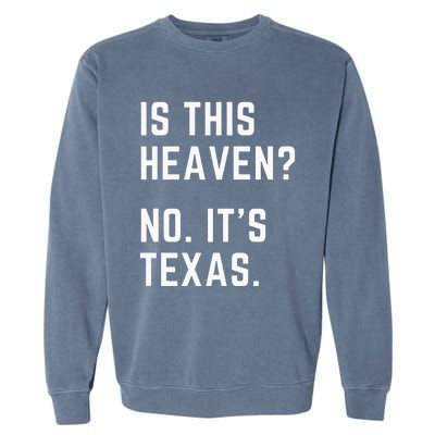 Is This Heaven No. Its Texas. TX I Love Texas Garment-Dyed Sweatshirt