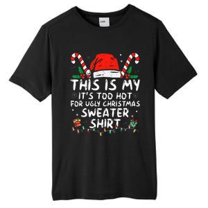 ItS Too Hot For Ugly Christmas Funny Xmas Tall Fusion ChromaSoft Performance T-Shirt