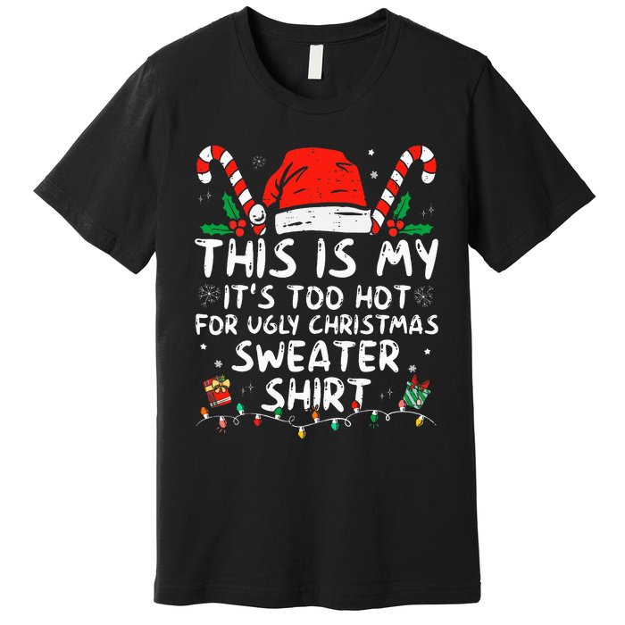 ItS Too Hot For Ugly Christmas Funny Xmas Premium T-Shirt