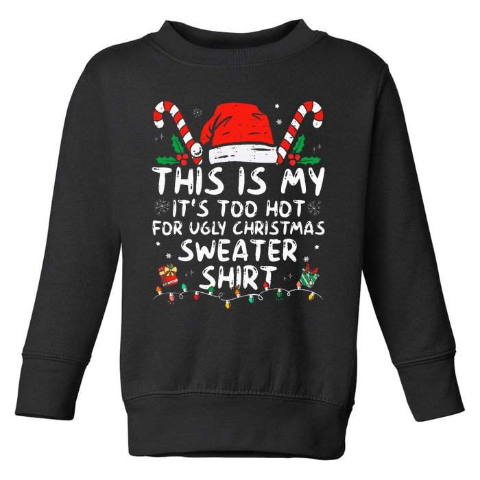 ItS Too Hot For Ugly Christmas Funny Xmas Toddler Sweatshirt