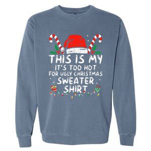 ItS Too Hot For Ugly Christmas Funny Xmas Garment-Dyed Sweatshirt