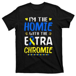 Im The Homie With Extra Chromie Down Syndrome Awareness Day T-Shirt