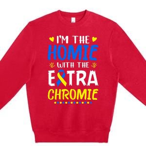 Im The Homie With Extra Chromie Down Syndrome Awareness Day Premium Crewneck Sweatshirt