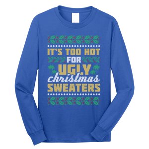 Its Too Hot For Ugly Christmas Sweaters Christmas In July Gift Long Sleeve Shirt