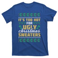 Its Too Hot For Ugly Christmas Sweaters Christmas In July Gift T-Shirt