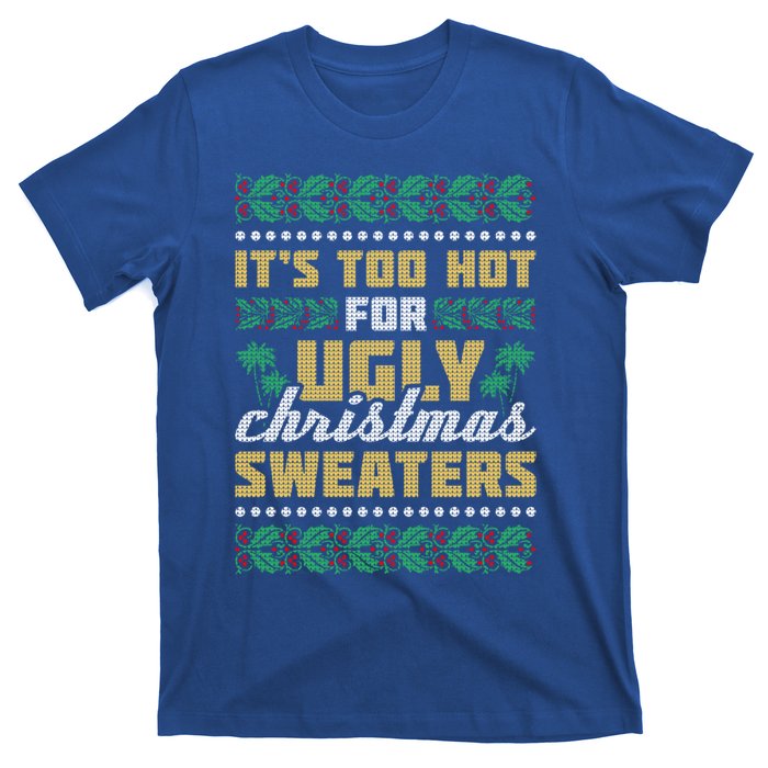 Its Too Hot For Ugly Christmas Sweaters Christmas In July Gift T-Shirt