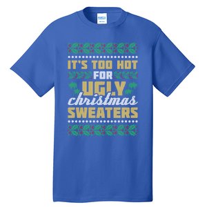 Its Too Hot For Ugly Christmas Sweaters Christmas In July Gift Tall T-Shirt