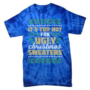 Its Too Hot For Ugly Christmas Sweaters Christmas In July Gift Tie-Dye T-Shirt