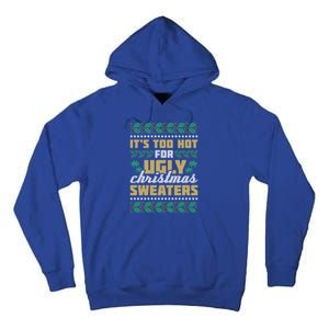 Its Too Hot For Ugly Christmas Sweaters Christmas In July Gift Tall Hoodie