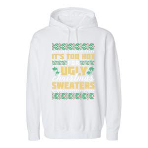 Its Too Hot For Ugly Christmas Sweaters Christmas In July Gift Garment-Dyed Fleece Hoodie