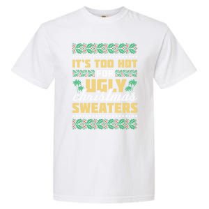 Its Too Hot For Ugly Christmas Sweaters Christmas In July Gift Garment-Dyed Heavyweight T-Shirt