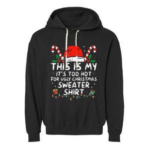 It's Too Hot For Ugly Christmas Funny Xmas Garment-Dyed Fleece Hoodie