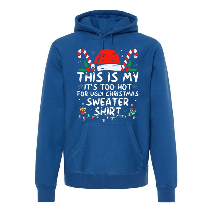 It's Too Hot For Ugly Christmas Funny Xmas Premium Hoodie