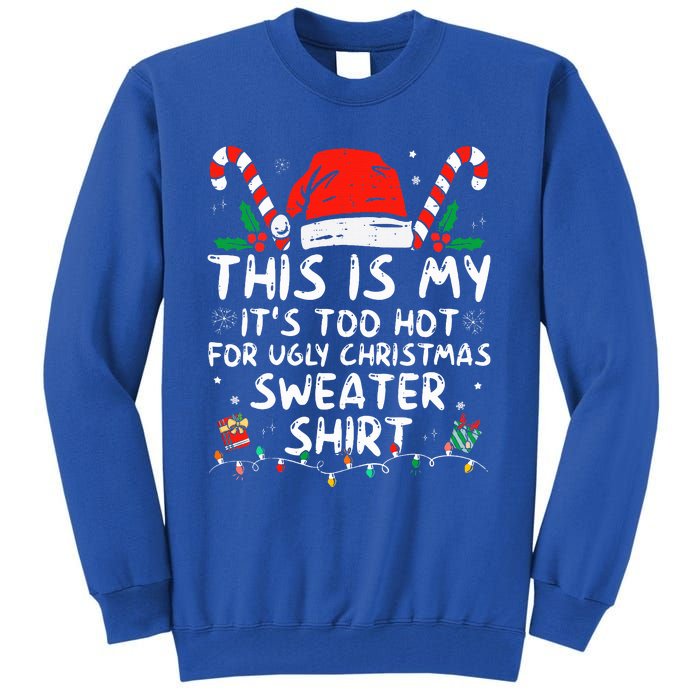 It's Too Hot For Ugly Christmas Funny Xmas Tall Sweatshirt