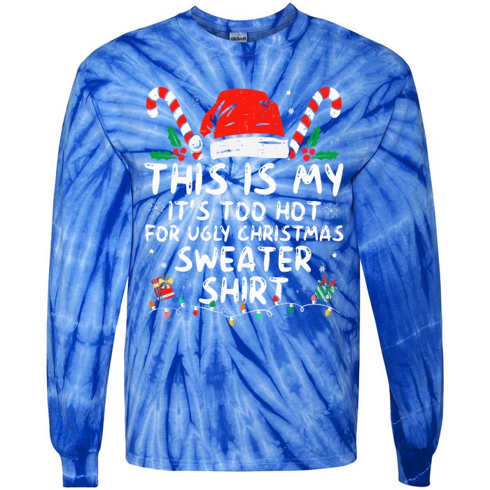 It's Too Hot For Ugly Christmas Funny Xmas Tie-Dye Long Sleeve Shirt