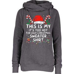 It's Too Hot For Ugly Christmas Funny Xmas Womens Funnel Neck Pullover Hood