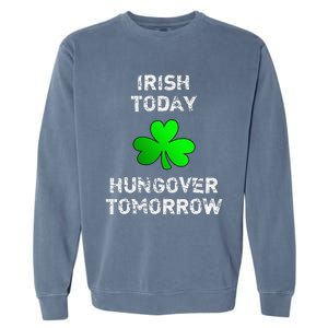 Irish Today Hungover Tomorrow Funny Patrick's Day Garment-Dyed Sweatshirt