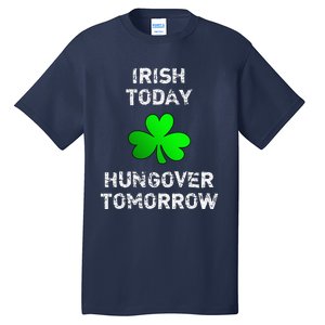 Irish Today Hungover Tomorrow Funny Patrick's Day Tall T-Shirt